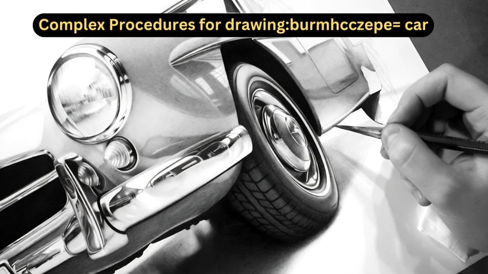 Complex Procedures for drawing:burmhcczepe= car